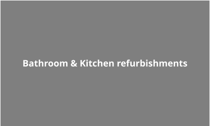 Bathroom & Kitchen refurbishments